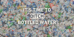 Why purifying your own water can help reduce plastic waste