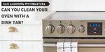 Can you clean your oven with a dishwasher tab?