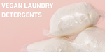 Why are some laundry pods not vegan? (+ some that are)
