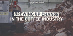 BREWING UP CHANGE IN THE COFFEE INDUSTRY ☕
