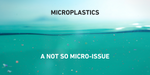Microplastics: a not so micro-issue