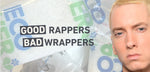 BAD WRAPPERS AND GOOD RAPPERS
